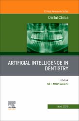 Artificial Intelligence in Dentistry, an Issue of Dental Clinics of North America