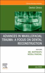 Advances in Maxillofacial Trauma: a Focus on Dental Reconstruction, an Issue of Dental Clinics of North America