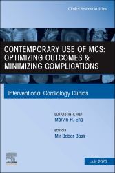 Contemporary Use of MCS: Optimizing Outcomes and Minimizing Complications, an Issue of Interventional Cardiology Clinics