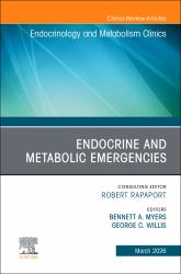 Endocrine and Metabolic Emergencies, an Issue of Endocrinology and Metabolism Clinics of North America