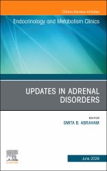 Updates in Adrenal Disorders, an Issue of Endocrinology and Metabolism Clinics of North America