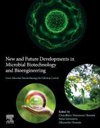 Green Microbial Nanotechnology for Pollution Control : New and Future Developments in Microbial Biotechnology and Bioengineering