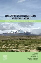 Degradation of Alpine Grasslands on Tibetan Plateau : Assessment, Causes, Consequences, and Restoration