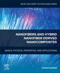 Nanofibers and Hybrid Nanofiber Derived Nanocomposites : Basics, Physical Properties, and Applications