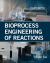 Bioprocess Engineering of Reactions