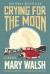 Crying for the Moon : A Novel