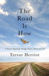 The Road Is How : The Three Days Afoot Through Nature, Eros, and Soul