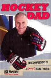 Hockey Dad : True Confessions of a (Crazy?) Hockey Parent