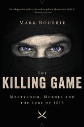 The Killing Game : Martyrdom, Murder, and the Lure of ISIS