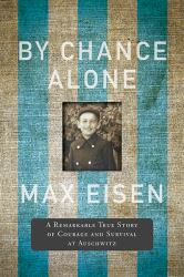 By Chance Alone : A Remarkable True Story of Courage and Survival at Auschwitz