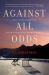 Against All Odds : The Untold Story of Canada's Unlikely Hockey Heroes Against All Odds : The Untold Story of Canada's Unlikely Hockey Heroes