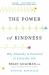 The Power of Kindness : Why Empathy Is Essential in Everyday Life