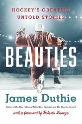 Beauties : Hockey's Greatest Untold Stories