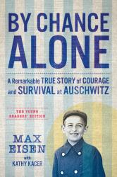 By Chance Alone: the Young Readers' Edition : A Remarkable True Story of Courage and Survival at Auschwitz