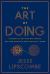 The Art of Doing : A Guide to Getting Motivated, Getting Unstuck and Getting It Done