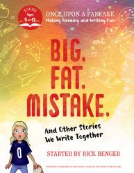 Big. Fat. Mistake. and Other Stories We Write Together : Once upon a Pancake: for Young Storytellers
