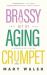 Brassy Bit of Aging Crumpet : A Memoir in Pieces