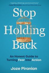 Stop Holding Back : An Honest Guide to Turning Fear into Action