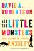All the Little Monsters : How I Learned to Live with Anxiety