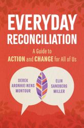 Everyday Reconciliation : A Guide to Action and Change for All of Us