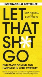 Let That Sh : Find Peace of Mind and Happiness in Your Everyday