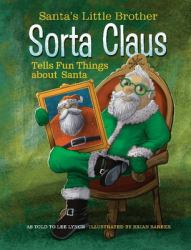Santa's Little Brother Sorta Claus Tells Fun Things about Santa : Santa's Little Brother Sorta Claus Tells Fun Things about Santa
