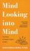 Mind Looking into Mind : A Practical Guide to the Path of Spiritual Awakening in Buddhist Meditation