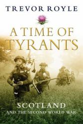 A Time of Tyrants : Scotland and the Second World War
