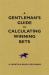 A Gentleman's Guide to Calculating Winning Bets
