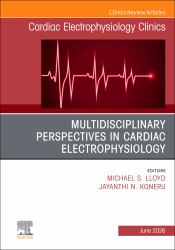 Multidisciplinary Perspectives in Cardiac Electrophysiology, an Issue of Cardiac Electrophysiology Clinics