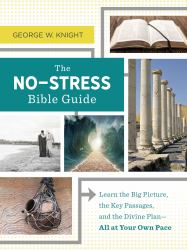 The No-Stress Bible Guide : Learn the Big Picture, the Key Passages, and the Divine Plan--All at Your Own Pace