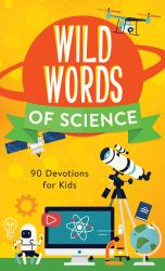 Wild Words of Science : 90 Devotions for Kids