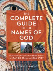 The Complete Guide to the Names of God : Everything You Need to Know about the Father, Son, and Holy Spirit