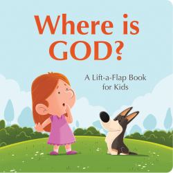 Where Is God? : A Lift-A-Flap Book for Kids