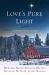 Love's Pure Light : 4 Stories Follow an Heirloom Nativity Set Through Four Generations