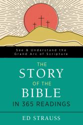 The Story of the Bible in 365 Readings : See and Understand the Grand Arc of Scripture