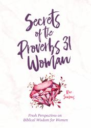 Secrets of the Proverbs 31 Woman : A Devotional for Women