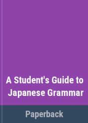 A Student's Guide to Japanese Grammar