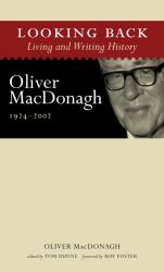 Looking Back: Living and Writing History : Oliver MacDonagh, 1924-2002