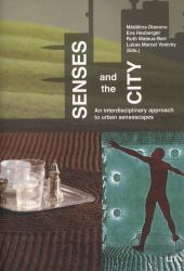 Senses and the City : An Interdisciplinary Approach to Urban Sensescapes