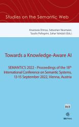 Towards a Knowledge-Aware AI : SEMANTiCS 2022 -- Proceedings of the 18th International Conference on Semantic Systems, 13-15 September 2022, Vienna, Austria