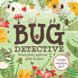 Bug Detective: Amazing Facts, Myths and Quirks of Nature
