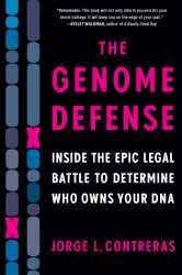 The Genome Defense : Inside the Epic Legal Battle to Determine Who Owns Your DNA
