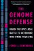 The Genome Defense : Inside the Epic Legal Battle to Determine Who Owns Your DNA