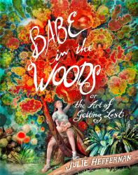 Babe in the Woods : Or, the Art of Getting Lost