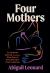 Four Mothers : An Intimate Journey Through the First Year of Parenthood in Four Countries