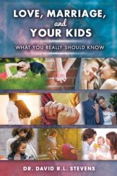 LOVE, MARRIAGE, and YOUR KIDS : What You Really Should Know