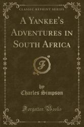 A Yankee's Adventures in South Africa (Classic Reprint)
