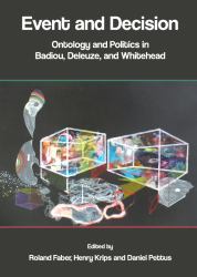 Event and Decision : Ontology and Politics in Badiou, Deleuze, and Whitehead