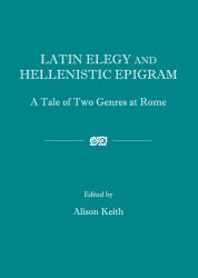 Latin Elegy and Hellenistic Epigram : A Tale of Two Genres at Rome